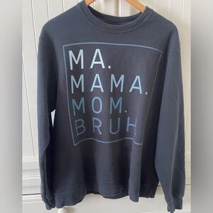 MA MAMA MOM BRUH Sweatshirt Unisex Size Large